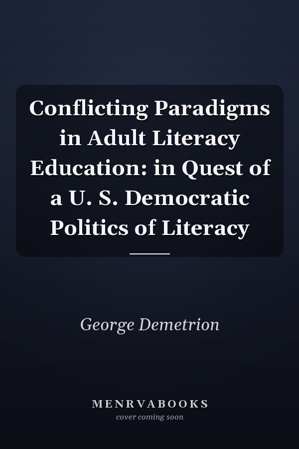 Conflicting Paradigms in Adult Literacy Education: in Quest of a U. S. Democratic Politics of Literacy