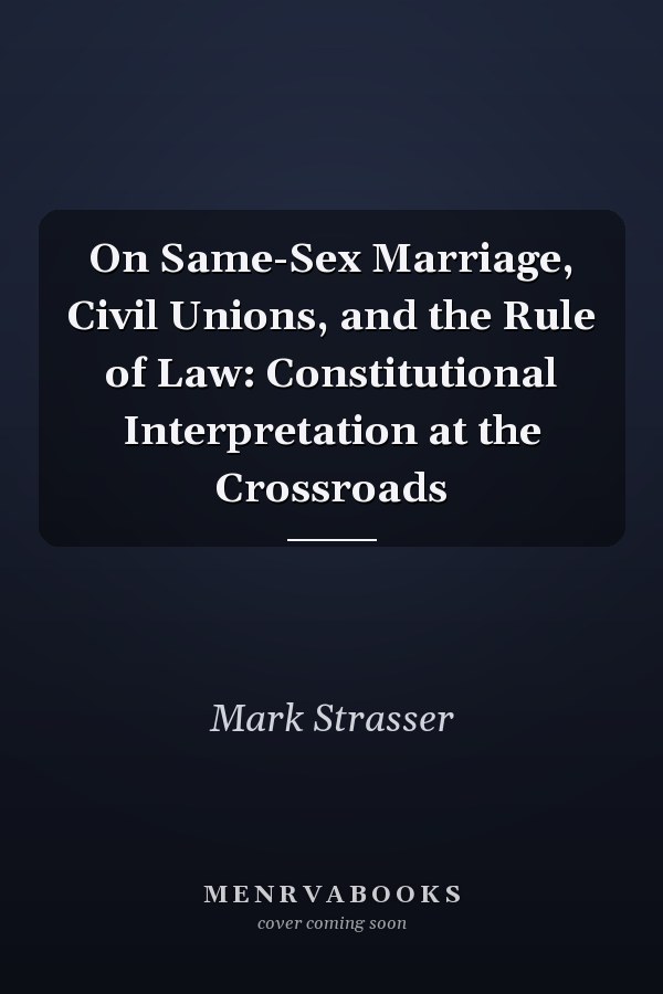 On Same-Sex Marriage, Civil Unions, and the Rule of Law: Constitutional Interpretation at the Crossroads