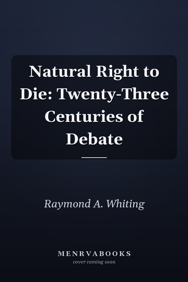 Natural Right to Die: Twenty-Three Centuries of Debate