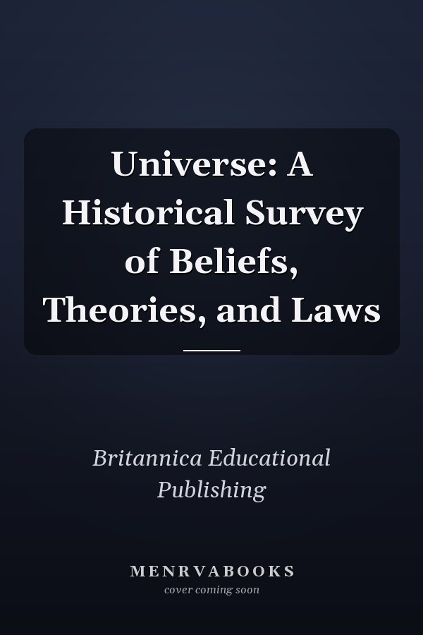Universe: A Historical Survey of Beliefs, Theories, and Laws