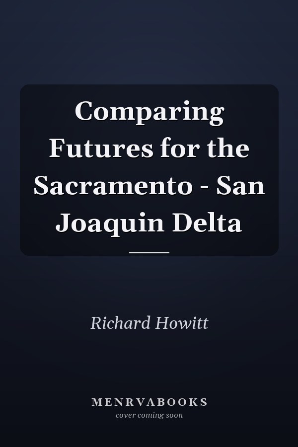 Comparing Futures for the Sacramento - San Joaquin Delta