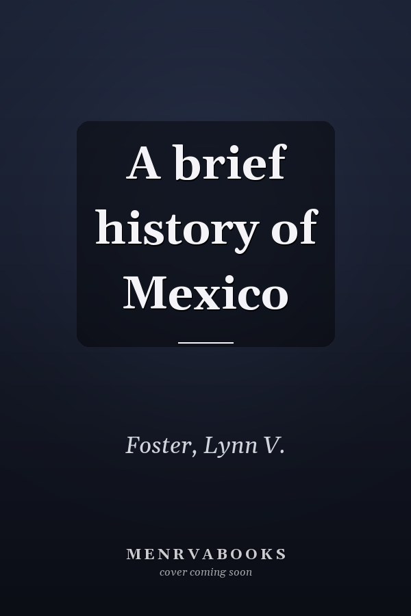 A brief history of Mexico