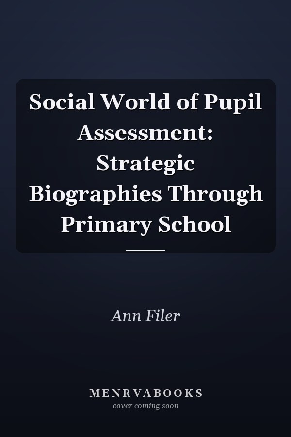 Social World of Pupil Assessment: Strategic Biographies Through Primary School