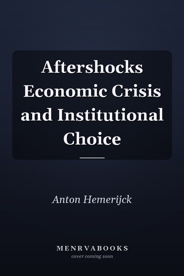 Aftershocks Economic Crisis and Institutional Choice