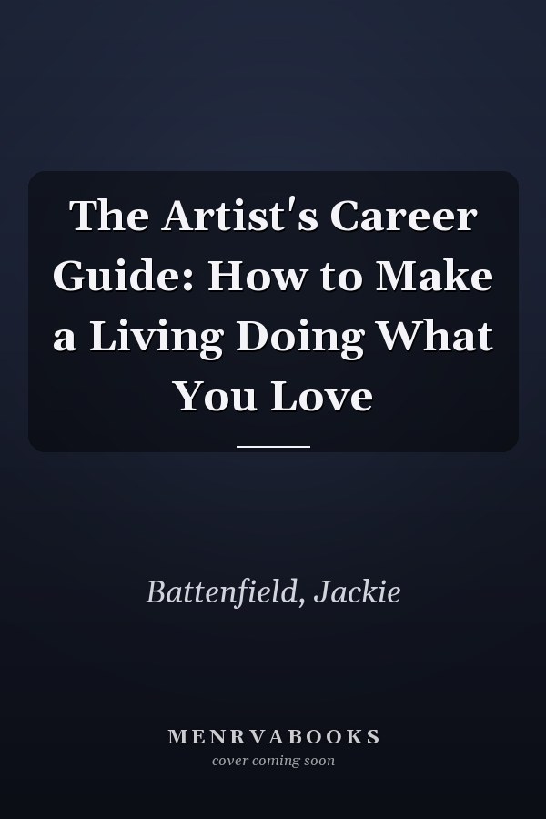 The Artist's Career Guide: How to Make a Living Doing What You Love