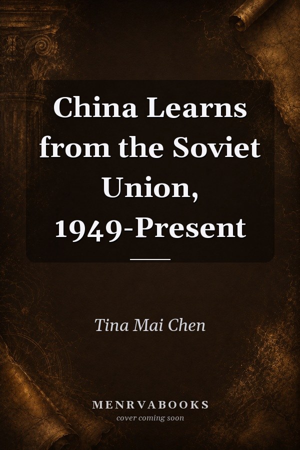 China Learns from the Soviet Union, 1949-Present