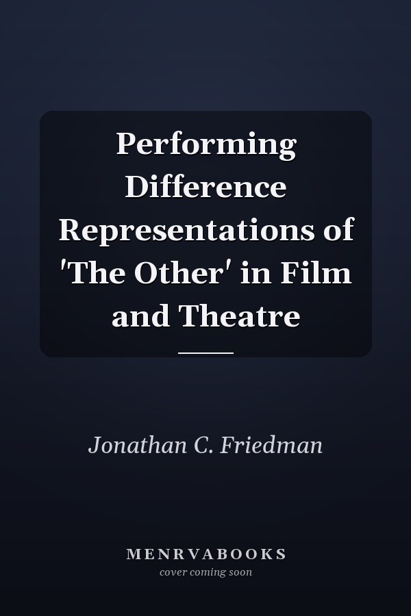 Performing Difference Representations of 'The Other' in Film and Theatre