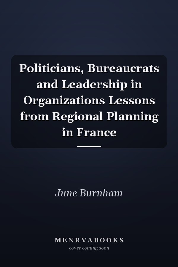 Politicians, Bureaucrats and Leadership in Organizations Lessons from Regional Planning in France