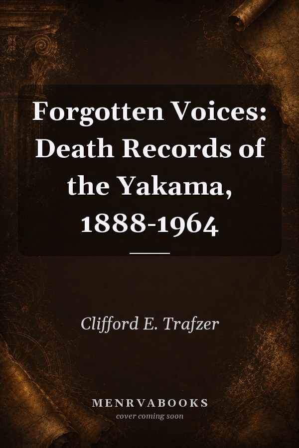 Forgotten Voices: Death Records of the Yakama, 1888-1964