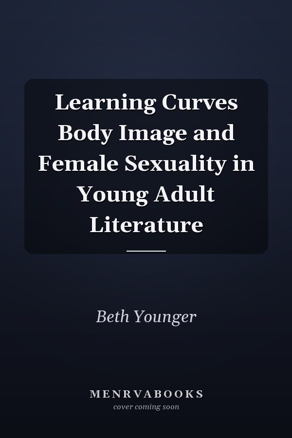 Learning Curves Body Image and Female Sexuality in Young Adult Literature