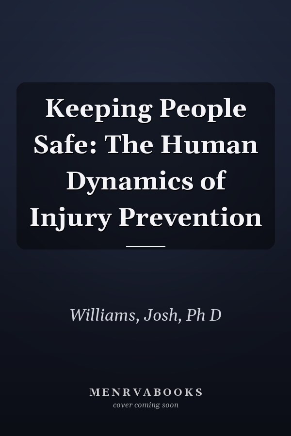 Keeping People Safe: The Human Dynamics of Injury Prevention