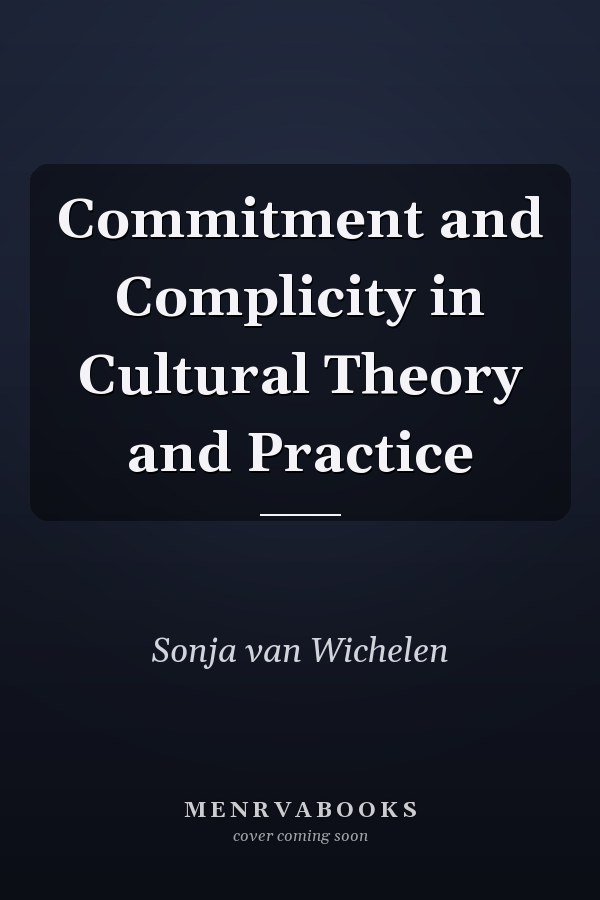 Commitment and Complicity in Cultural Theory and Practice