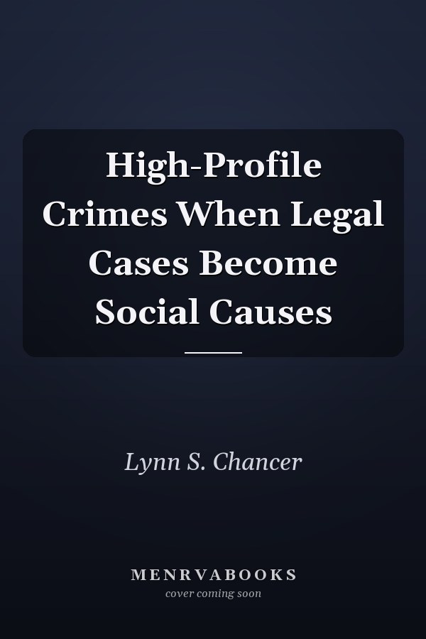 High-Profile Crimes When Legal Cases Become Social Causes