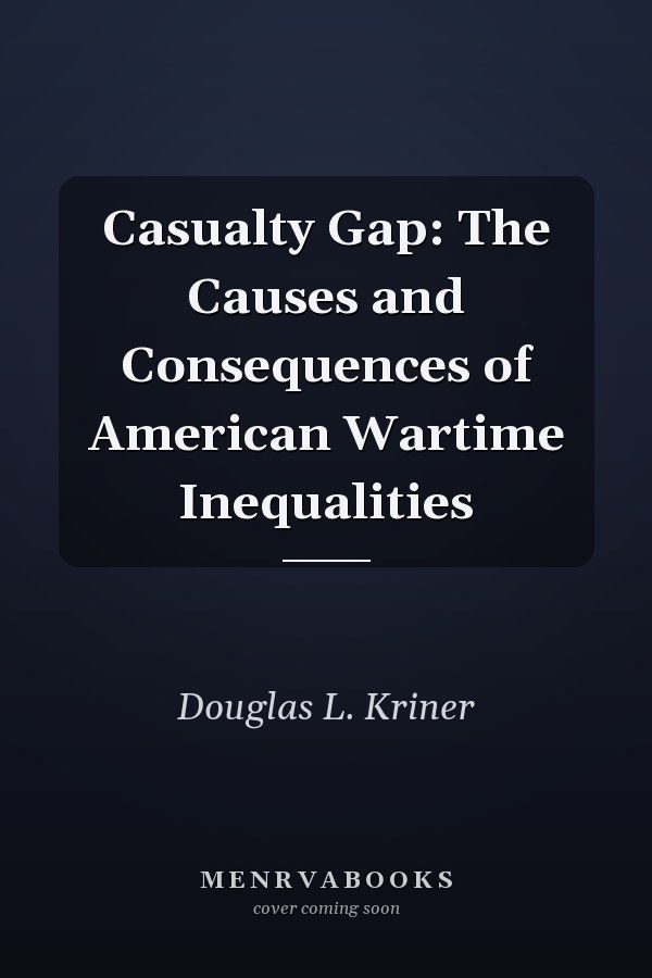 Casualty Gap: The Causes and Consequences of American Wartime Inequalities