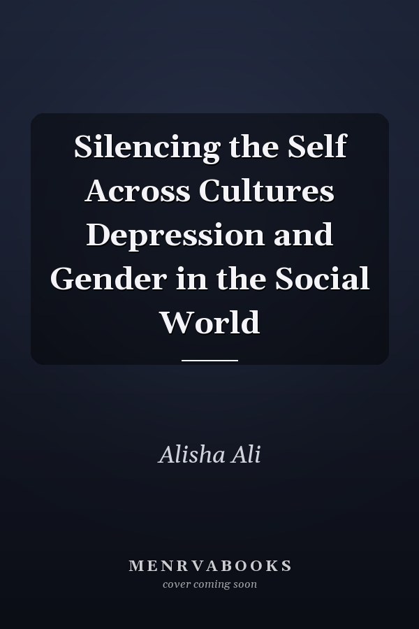 Silencing the Self Across Cultures Depression and Gender in the Social World