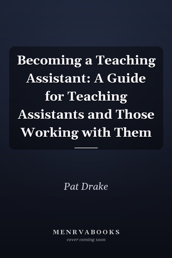 Becoming a Teaching Assistant: A Guide for Teaching Assistants and Those Working with Them