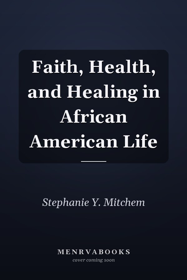 Faith, Health, and Healing in African American Life