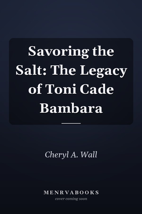Savoring the Salt: The Legacy of Toni Cade Bambara