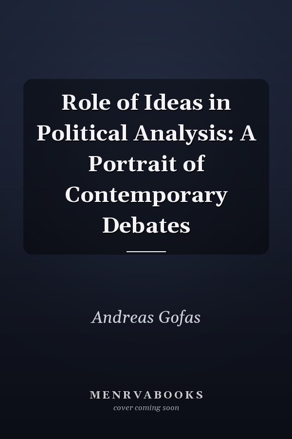 Role of Ideas in Political Analysis: A Portrait of Contemporary Debates