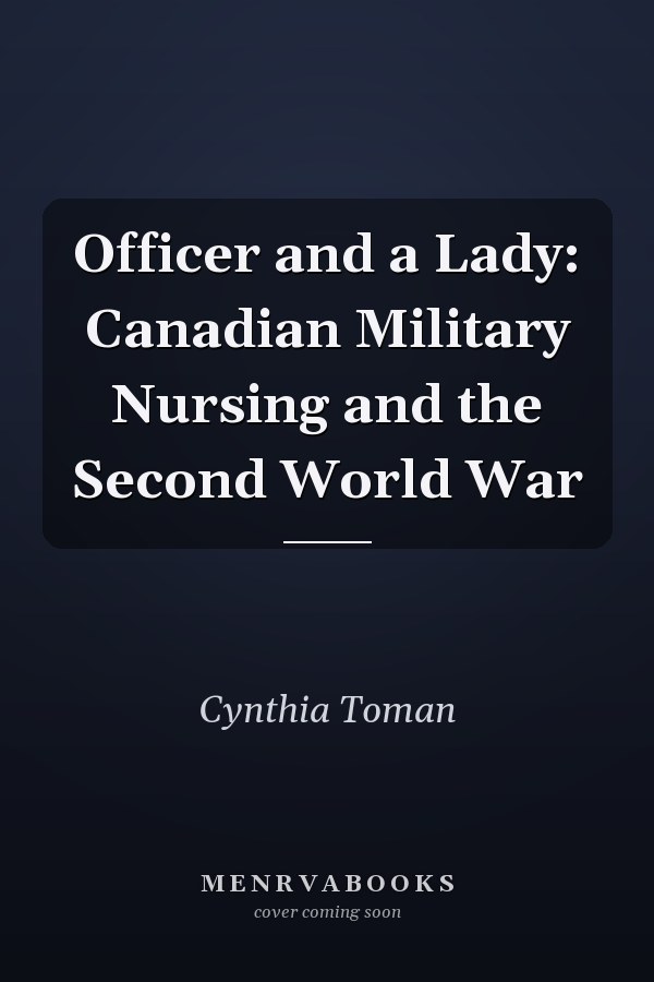 Officer and a Lady: Canadian Military Nursing and the Second World War