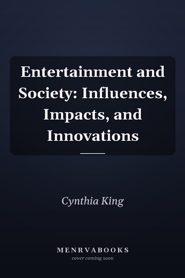 Entertainment and Society: Influences, Impacts, and Innovations