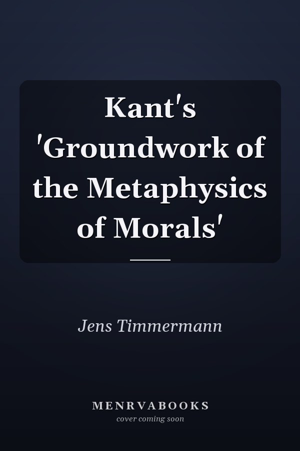 Kant's 'Groundwork of the Metaphysics of Morals'