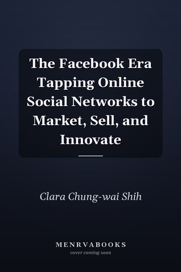 The Facebook Era Tapping Online Social Networks to Market, Sell, and Innovate