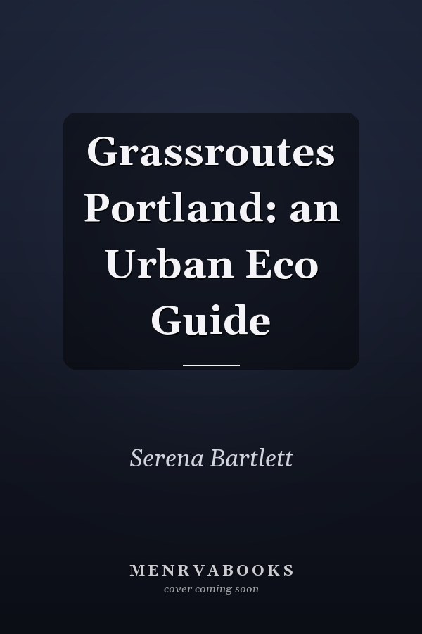 Grassroutes Portland: an Urban Eco Guide