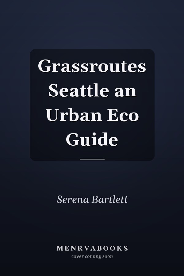Grassroutes Seattle an Urban Eco Guide