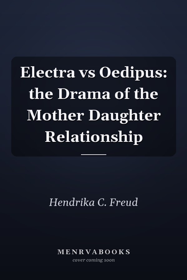 Electra vs Oedipus: the Drama of the Mother Daughter Relationship