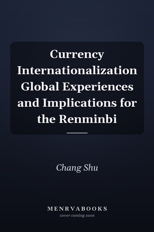 Currency Internationalization Global Experiences and Implications for the Renminbi