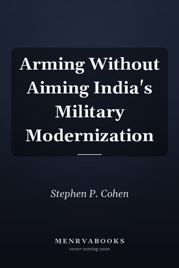 Arming Without Aiming India's Military Modernization