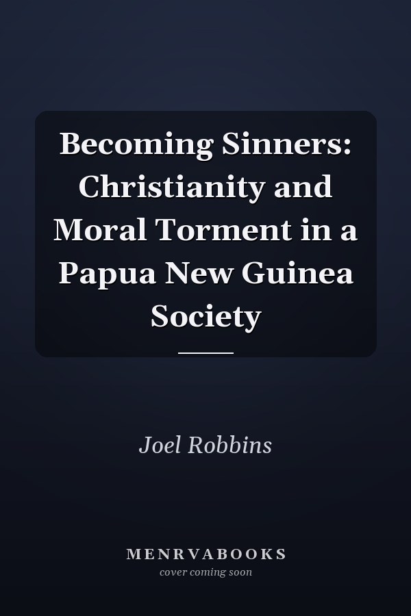Becoming Sinners: Christianity and Moral Torment in a Papua New Guinea Society