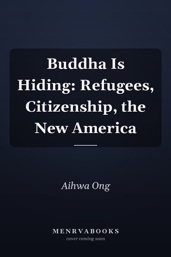 Buddha Is Hiding: Refugees, Citizenship, the New America