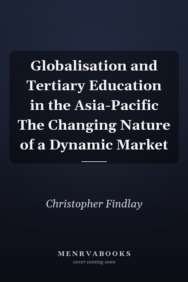 Globalisation and Tertiary Education in the Asia-Pacific The Changing Nature of a Dynamic Market