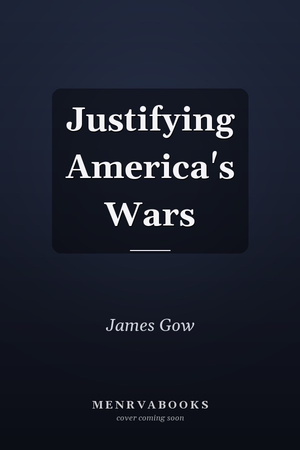 Justifying America's Wars