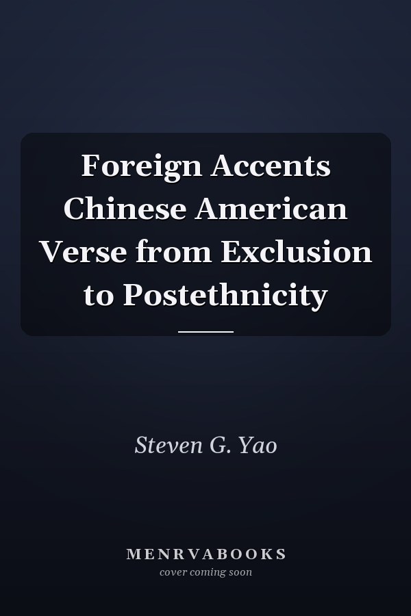 Foreign Accents Chinese American Verse from Exclusion to Postethnicity