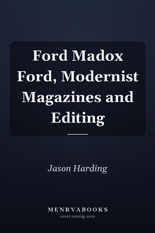 Ford Madox Ford, Modernist Magazines and Editing