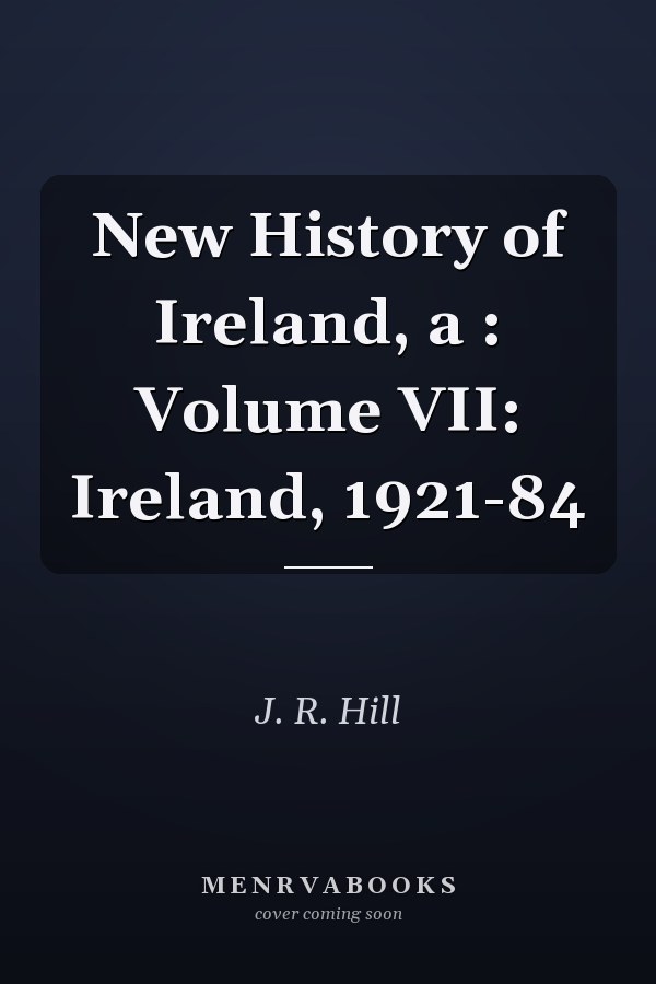 New History of Ireland, a : Volume VII: Ireland, 1921-84