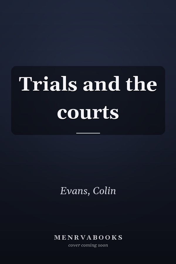 Trials and the courts