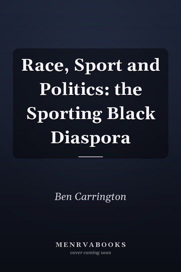 Race, Sport and Politics: the Sporting Black Diaspora