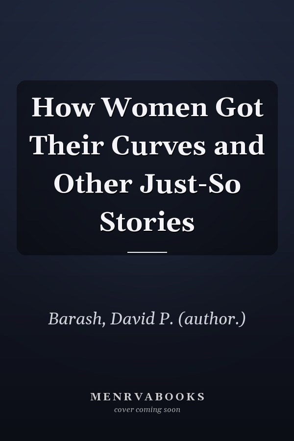 How Women Got Their Curves and Other Just-So Stories