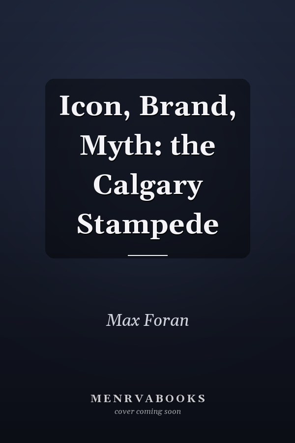 Icon, Brand, Myth: the Calgary Stampede
