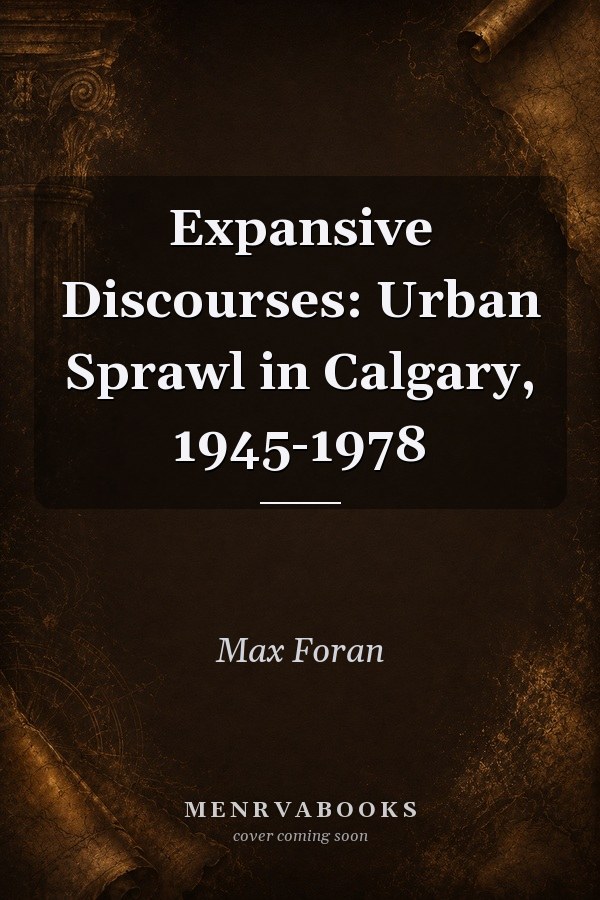 Expansive Discourses: Urban Sprawl in Calgary, 1945-1978