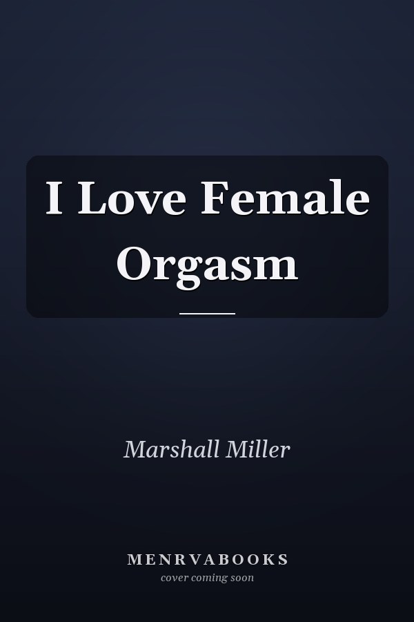 I Love Female Orgasm
