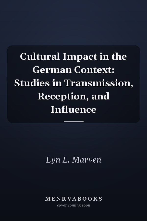 Cultural Impact in the German Context: Studies in Transmission, Reception, and Influence