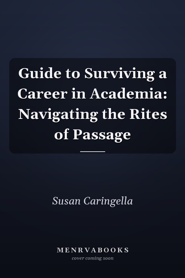Guide to Surviving a Career in Academia: Navigating the Rites of Passage