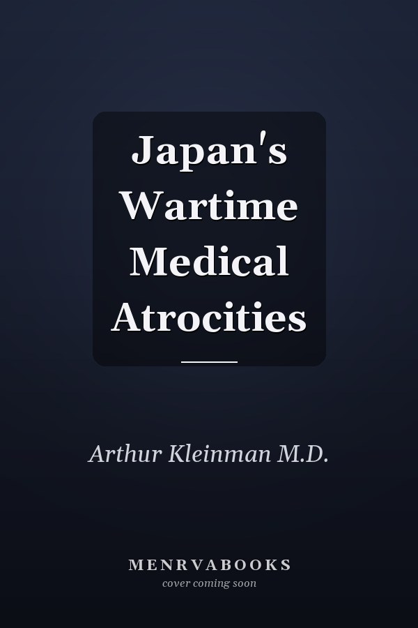 Japan's Wartime Medical Atrocities