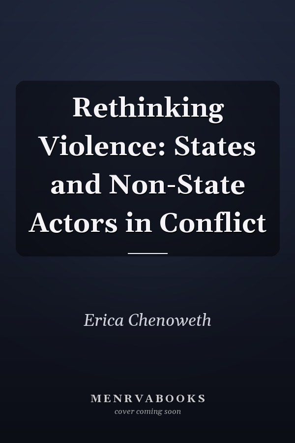 Rethinking Violence: States and Non-State Actors in Conflict