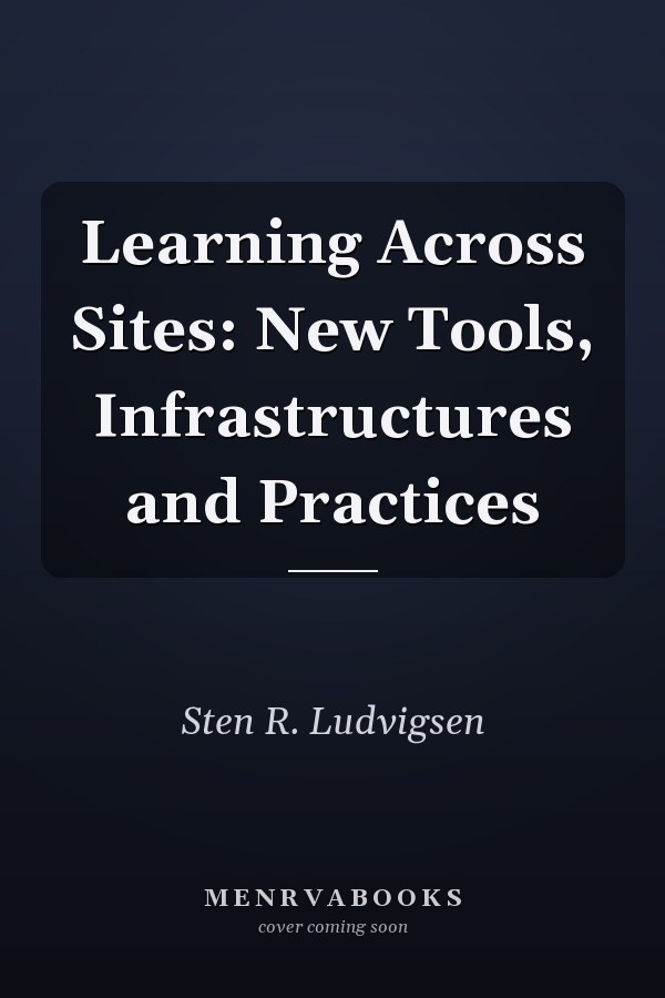 Learning Across Sites: New Tools, Infrastructures and Practices
